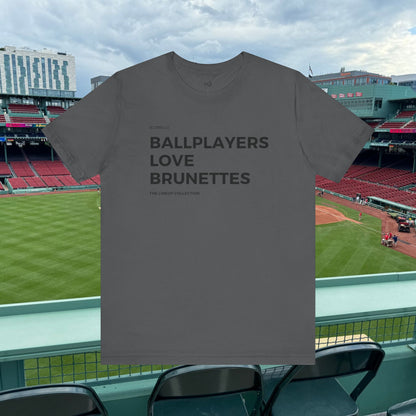 T-shirt- Ballplayers Love Brunettes